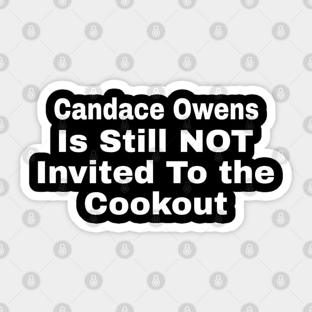 Candace Owens Is Still NOT Invited To The Cookout - White - Front Sticker by SubversiveWare